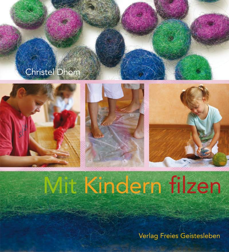 Mit Kindern filzen von Christel Dhom