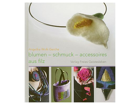 Blumen, Schmuck und Accessoires aus Filz Angelika Wolk-Gerche